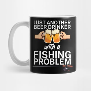 Just another beer drinker with a fishing problem Mug